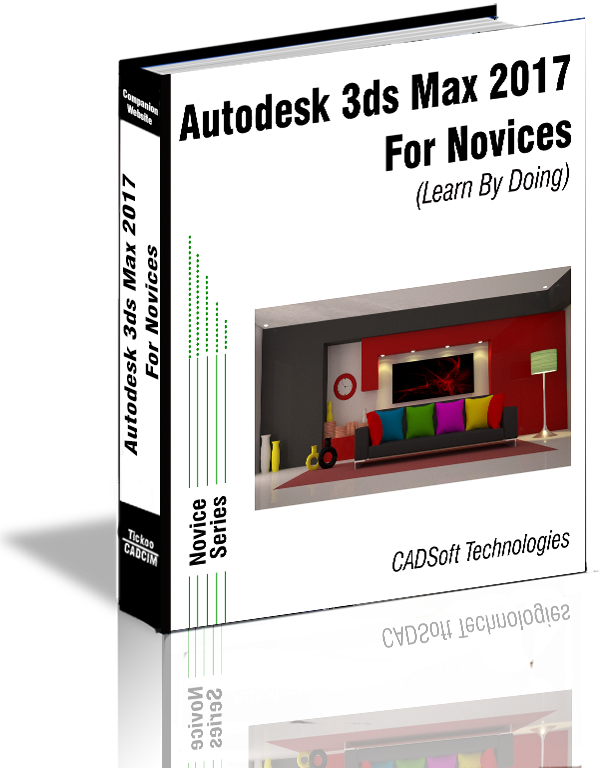 Autodesk 3ds Max 2017 For Novices (Learn By Doing)