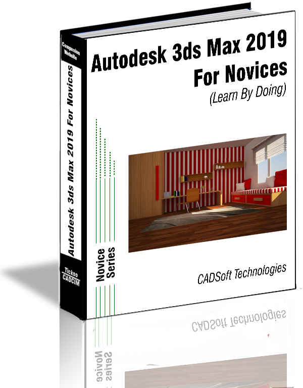 Autodesk 3ds Max
2019 for Novices
(Learn By Doing)